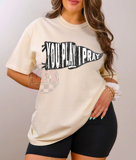 You play I Pray! Comfort Color Tee